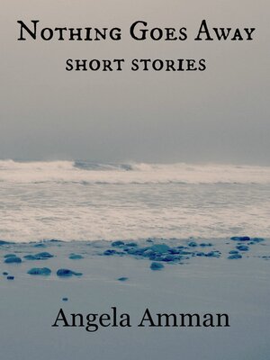 cover image of Nothing Goes Away (Short Stories)